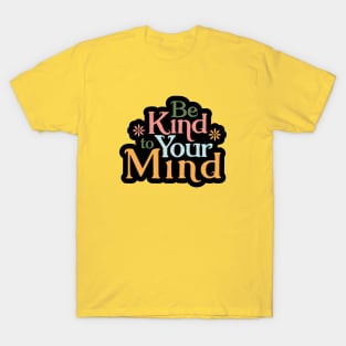 Be Kind to Your Mind T-Shirt